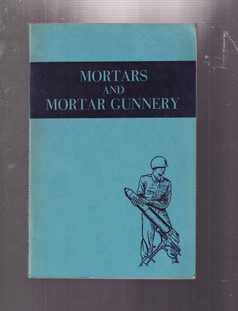 Item #E36239 Mortars and Mortar Gunnery. The Military Service Publishing Company.