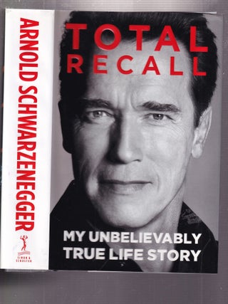 Item #E36272 Total Recall: My Unbelievably True Life Story. Arnold Schwarzenegger