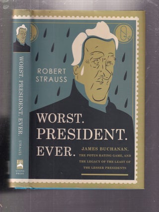 Item #E36430 Worst. President. Ever.: James Buchanan, The POTUS Rating Game, and The Legacy of...