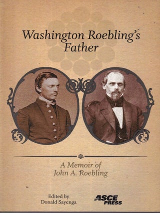 Washington Roebling's Father: A Memoir of John A. Roebling