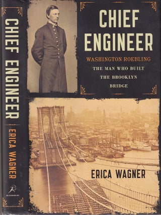 Chief Engineer; Washington Roebling-The Man Who Built The Brooklyn Bridge