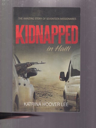 Kidnapped In Haiti: The Amazing Story of Seventeen Missionaries