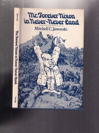 Mr. Forever Nixon in Never-Never Land (signed first edition); A Fairy Tale for Hearts and Minds...