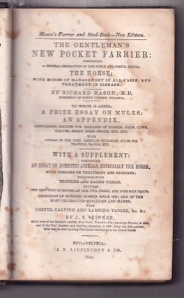 The Gentleman's New Pocket Farrier: A General Description Of The Noble And Useful Animal, The Horse...(with) Annals Of The Turf and American Stud Book; Supplement to Mason and Hind's Popular System of Farriery: Comprising An Essay On Domestic Animals, Especially the Horse..."