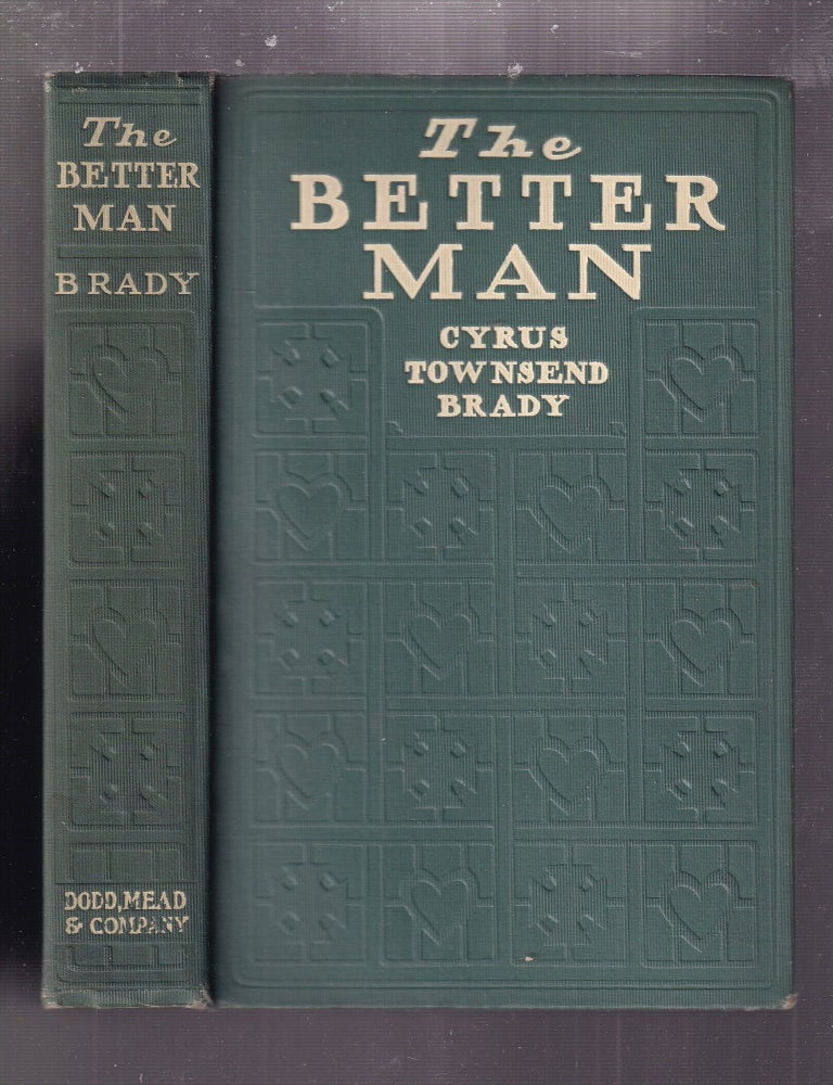 Item #E36840 The Better Man: with Some Account of What He Struggled for and What He Won. Cyrus Townsend Brady.