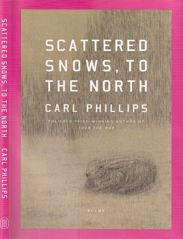 Item #E36863 Scattered Snows, To The North. Carl Phillips.