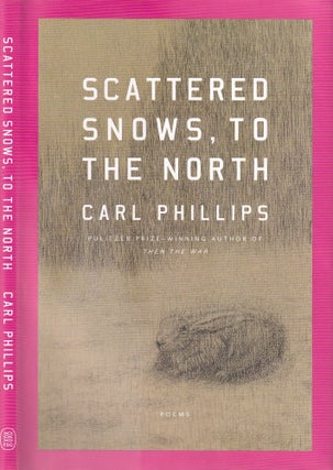 Item #E36863 Scattered Snows, To The North. Carl Phillips