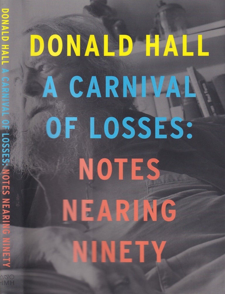 Item #E36864 A Carnival of Losses: Notes Nearing Ninety. Donald Hall.