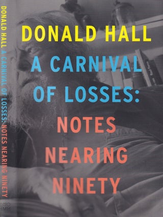 Item #E36864 A Carnival of Losses: Notes Nearing Ninety. Donald Hall