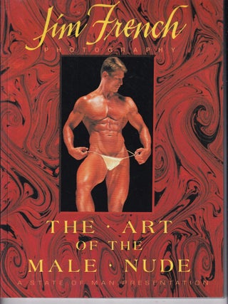 Item #E36888 The Art of the Male Nude (A State of Man Presentation). Jim French