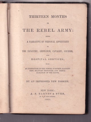 Thirteen Months in The Rebel Army (1862)...; Being A Narrative Of Personal Adventures in The...