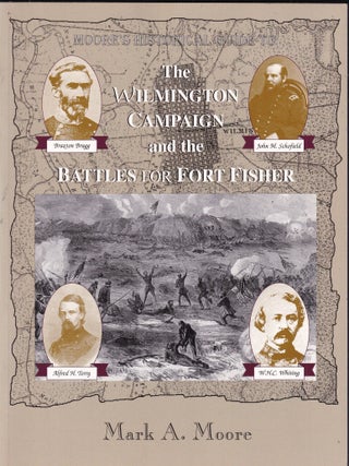 Moore's Historical Guide to The Wilmington Campaign and the Battles For Fort Fisher