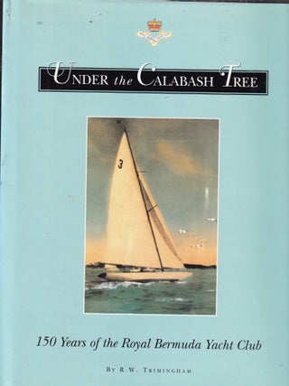 Under the Calabash Tree: 150 Years of the Royal Bermuda Yacht Club