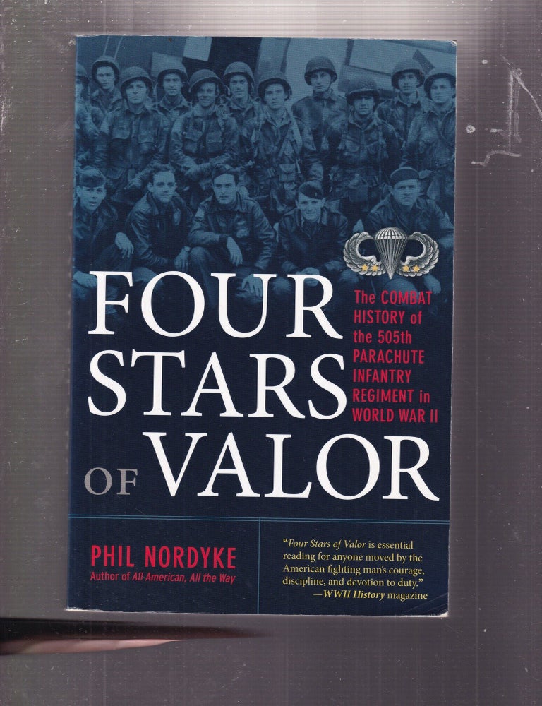 Item #E37045 Four Stars of Valor: The Combat History of the 505th Parachute Infantry Regiment in World War II. Phil Nordyke.