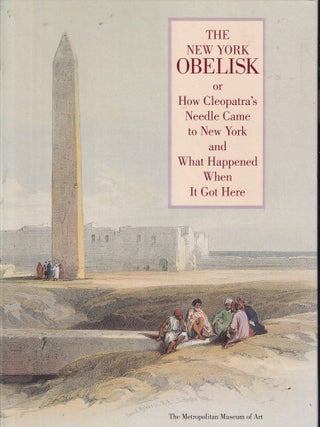 Item #E37051 The New York Obelisk; or How Cleopatra's Needle Came to New York and What...