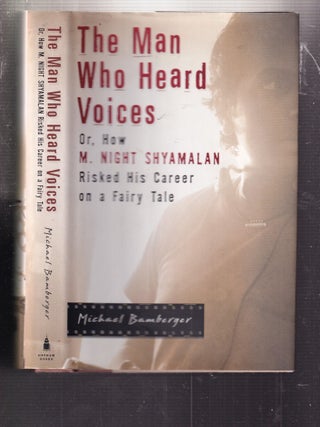 The Man Who Heard Voices (INSCRIBED BY SHYAMALAN and BAMBERGER); Or, How M. Night Shyamalan Risked His Career on a Fairy Tale