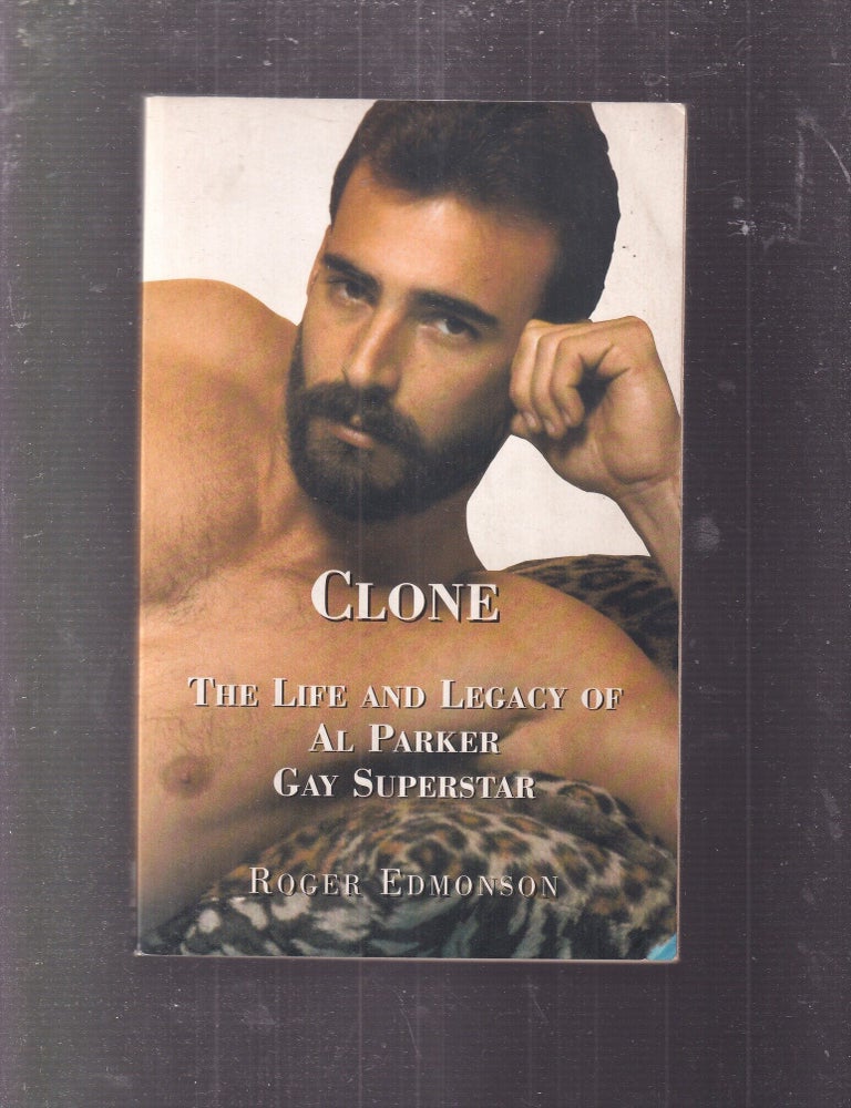 Item #E37268 Clone: The Life and Legacy of Al Parker Gay Superstar *gay interest*. Roger Edmonson.