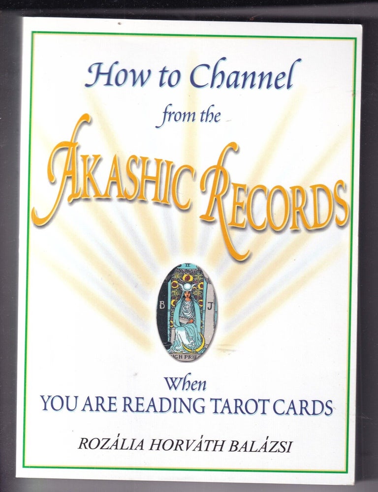 Item #E37325 How to Channel From the Akashic Records When You Are Reading Tarot Cards. Rozalia Horvath Balazsi.