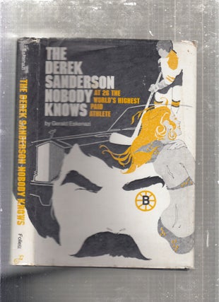 Item #E4130X The Derek Sanderson Nobody Knows: At 26 the World's Highest Paid Athlete. Gerald...