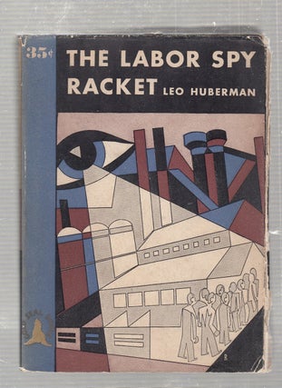Item #E7611B The Labor Spy Racket (in scarce dust wrapper). Leo Huberman