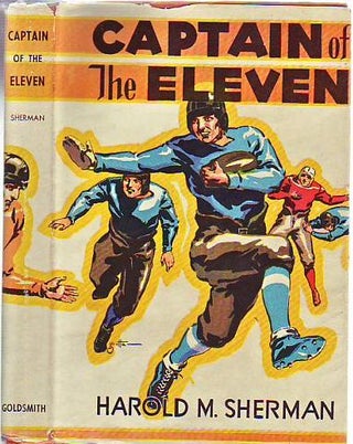 Item #E7716 Captain of The Eleven (in Original Dust Jacket). Harold M. Sherman