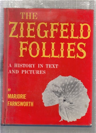 Item #E7802 The Ziefeld Folliews: A History in Pictures and Text. Marjorie Farnsworth
