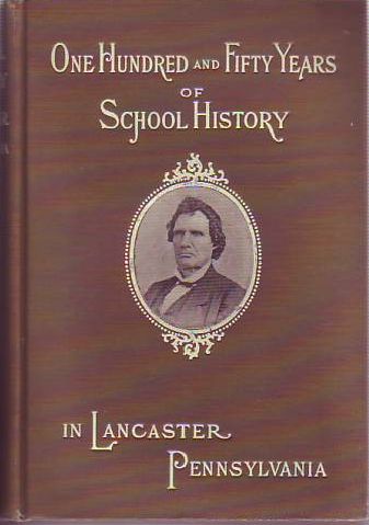 Item #E8527B One Hundred and Fifty Years of School History in Lancaster, Pennsylvania. William Riddle.