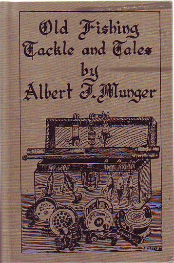 Item #E8708 Old Fishing Tackle and Tales. Albert J. Munger, Al.