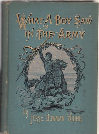 Item #E9244 What A Boy Saw In The Army: A Story of Sight-Seeing and Adventure in the War for the...