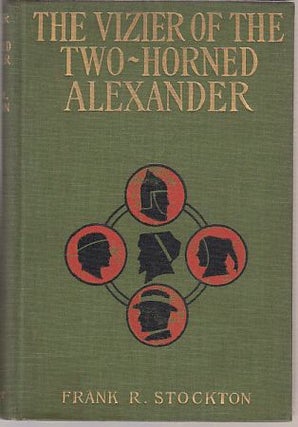 Item #E9802 The Vizier of The Two-Horned Alexander. Frank R. Stockton