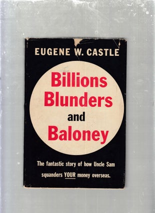 Item #GE12668 Billions, Blunders and Baloney: The Fantastic Story of How Uncle Same Squanders...