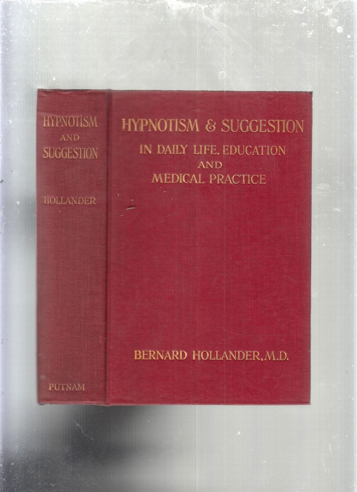 Item #GE12801 Hypnotism and Suggestion: In Daily Life, Education and Medical Practice (First American edition). M. D. Bernard Hollander.