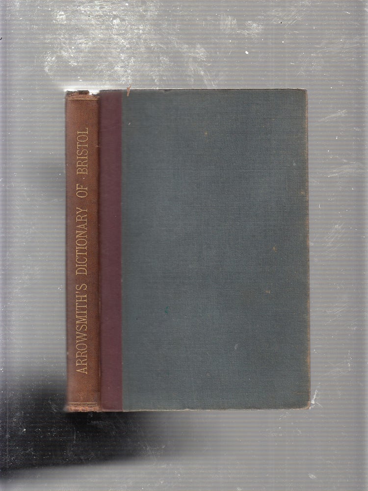 Item #GE20472 Arrowsmith's Dictionary of Bristol. Henry J. Spear, J W. Arrowsmith.