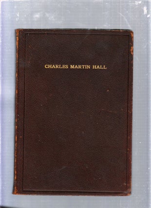 Item #GE25632 Charles Martin Hall 1863-1914: A Biographical Sketch read by Dr. George E. Hall at...