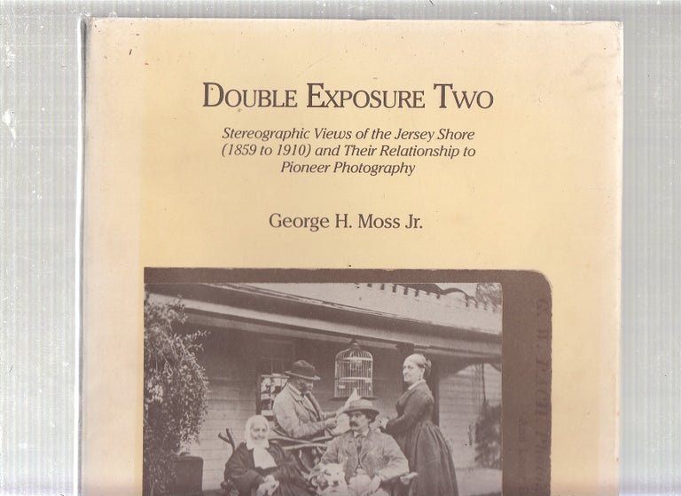Item #WE16755 Double Exposure Two: Stereographic Views of the Jersey Shore, 1859-1910. George H., George H. Moss Jr. Moss.