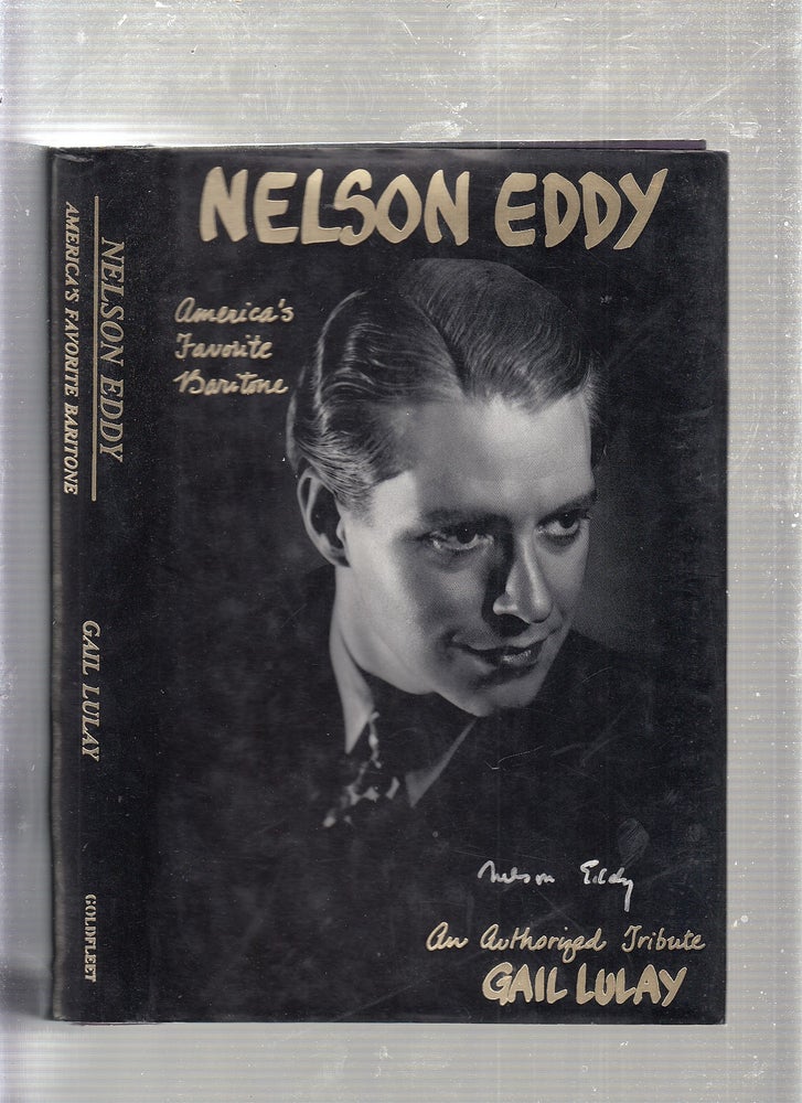 Item #WE22652 Nelson Eddy: America's Favorite Baritone: an Authorized Biographical Tribute. Lulay Gail.
