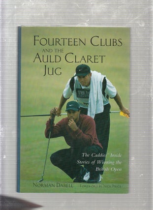 Item #WE22654 Fourteen Clubs and The Auld Claret Jug: The Caddies' Inside Stories of Winning the...