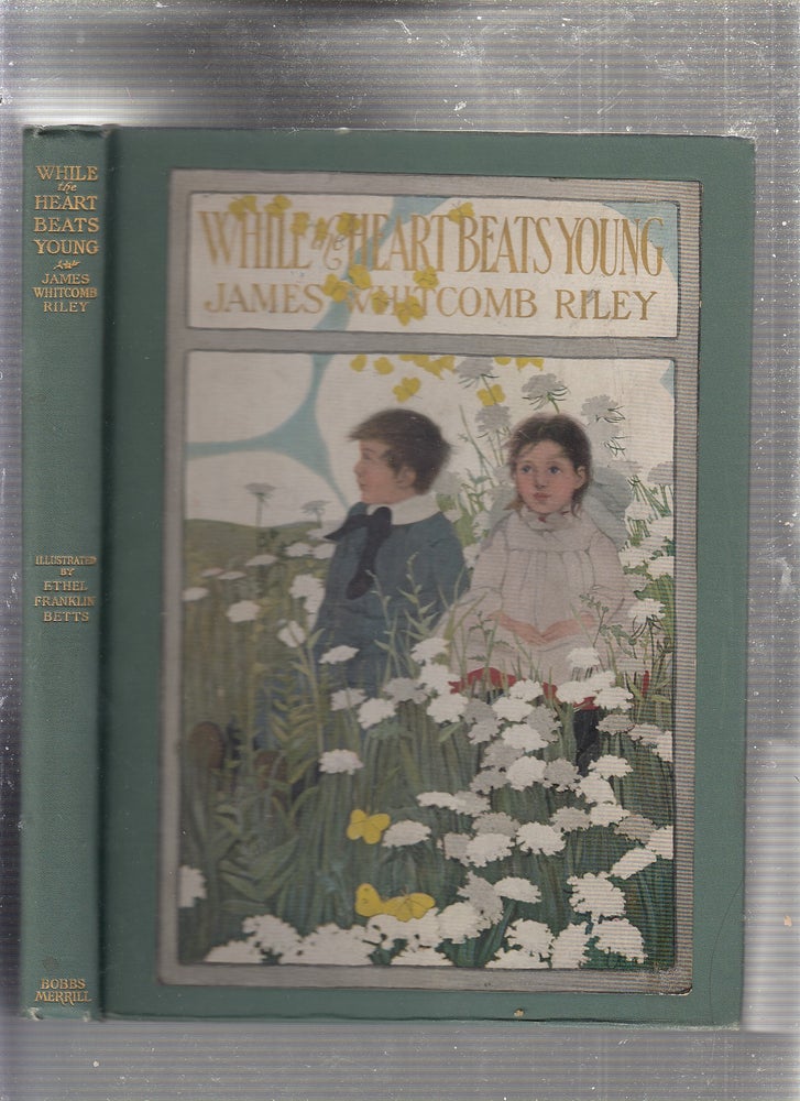 Item #WE22774 While The Heart Beats Young. James Whitcomb Riley, Ethel Franklin Betts.