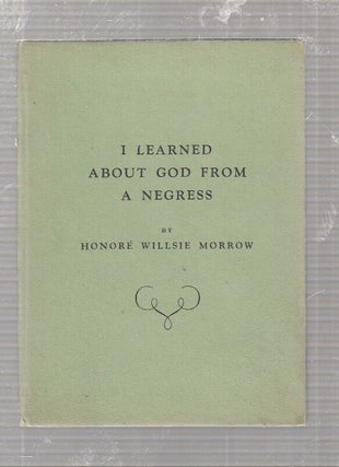 Item #WE23846 I Learned About God From a Negress. Honore Willsie Morrow