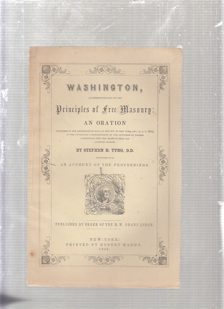 Item #WE23996 Washington, An Exemplification of the Principles of Free Masonry: An Oration (1852). Stephen H. Tyng.