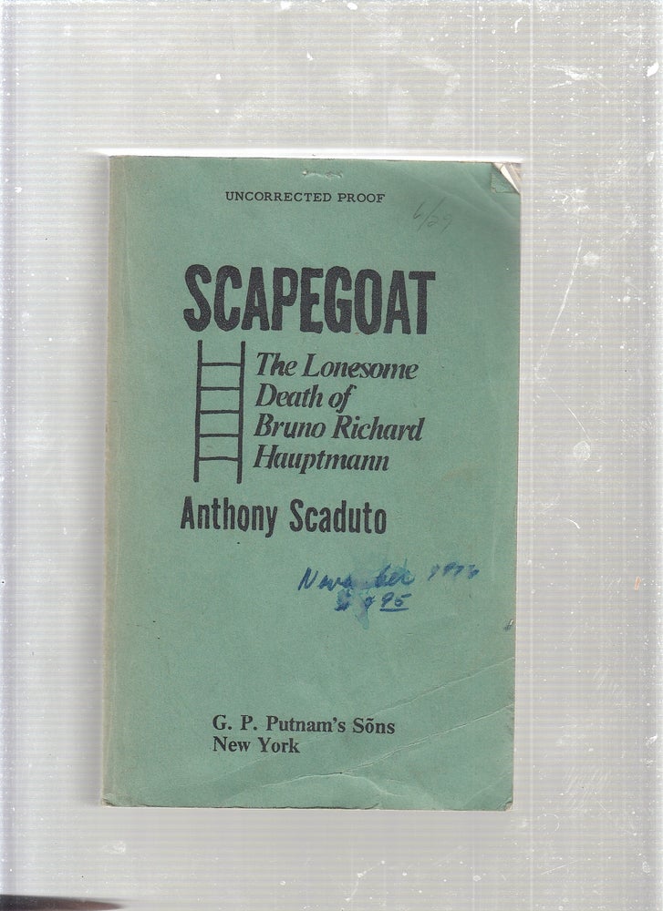 Item #WE24448 Scapegoat: The Lonesome Death of Bruno Richard Hauptmann (uncorrected proof). Anthony Scaduto.