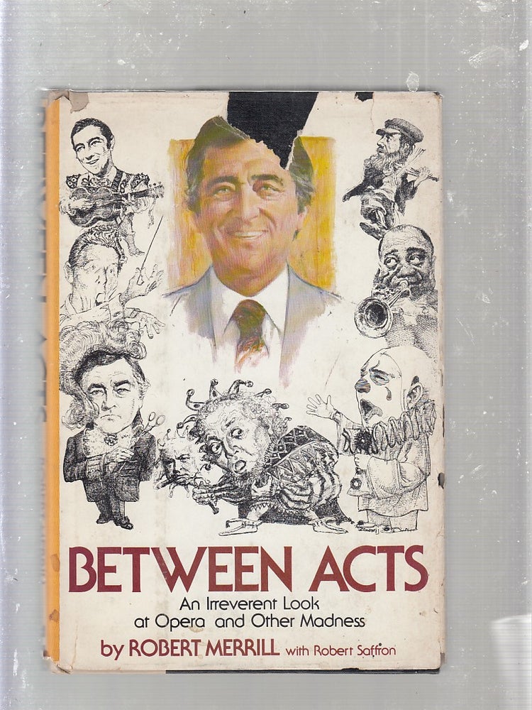 Item #WE25072 Between Acts: an irreverent look at opera and other madness (inscribed by Merrill). Robert Merrill.