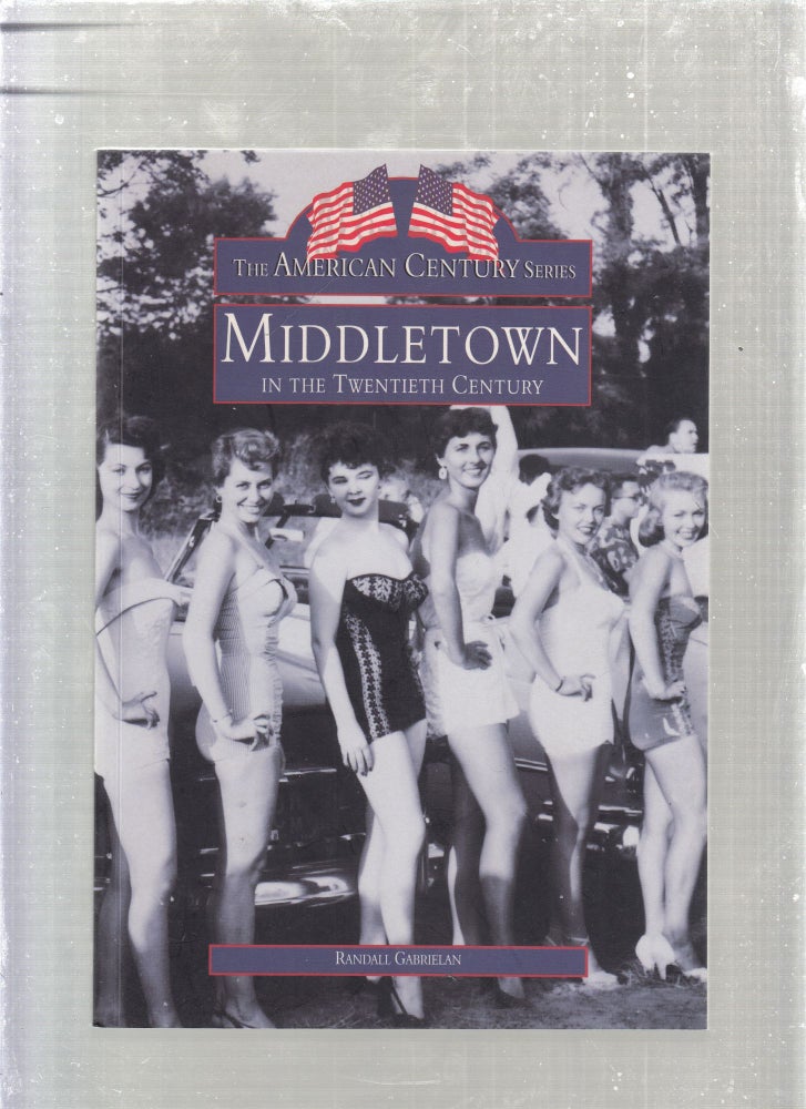 Item #WE26790 Middletown in the Twentieth Century (1/300 inscribed author's presentation series) [New Jersey]. Randall Gabrielan.