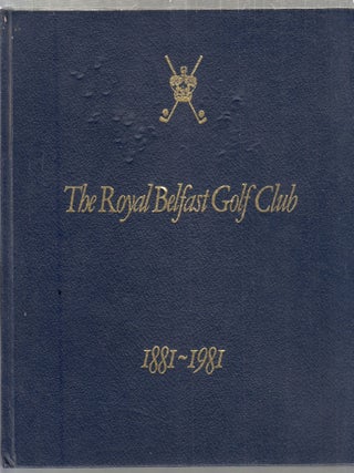 Item #WE30592 The First 100 Years: A History of The Royal Belfast Gold Club. Alan S. Watson