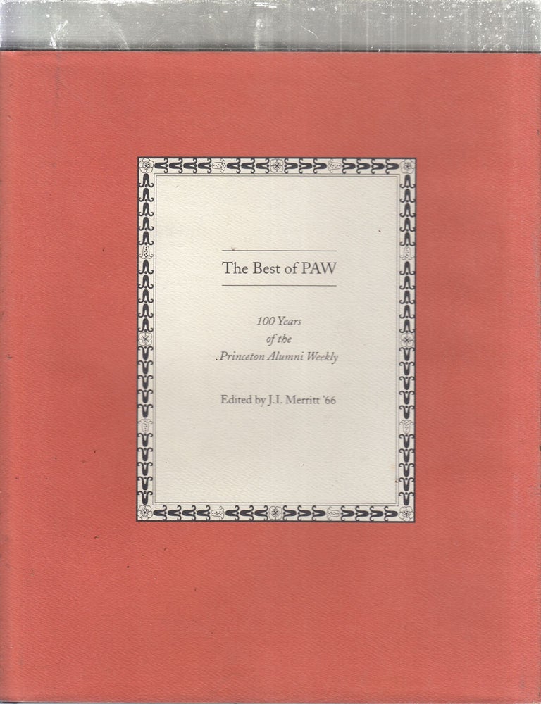 Item #WE30650 The Best of PAW : 100 Years of the Princeton Alumni Weekly (inscribed by the editor to a former president of Princeton University). J. I. Merritt '66.