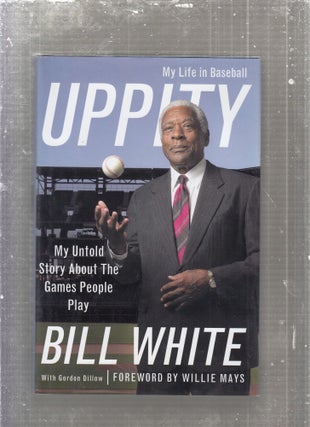 Item #E27642 Uppity: My Life in Baseball. Bill White, Gordon Dillow