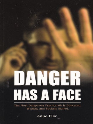 Item #E35987 Danger Has a Face: The Most Dangerous Psychopath is Educated, Wealthy and Socially...