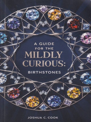 Item #E36006 A Guide for the Mildly Curious: Birthstones. Joshua C. Cook
