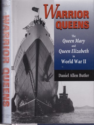Item #E36376 Warrior Queens: The Queen Mary and Queen Elizabeth in World War II. Daniel Allen Butler